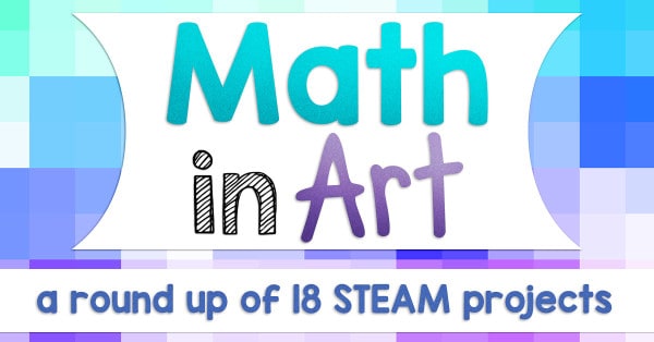 A round up of over 15 great STEAM projects – where math concepts are used to make pieces of art!