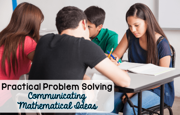 Practical Problems Solving involves more than just working on problems. Being an effective communicator of mathematical ideas allows students to make connections of mathematical skills and concepts.
